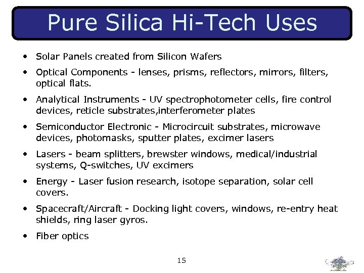 Pure Silica Hi-Tech Uses • Solar Panels created from Silicon Wafers • Optical Components