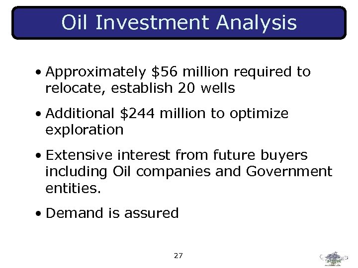 Oil Investment Analysis • Approximately $56 million required to relocate, establish 20 wells •
