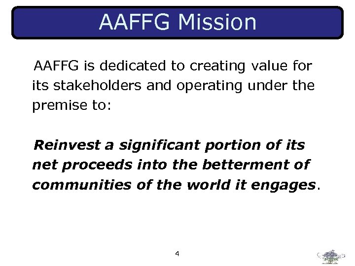 AAFFG Mission AAFFG is dedicated to creating value for its stakeholders and operating under