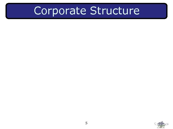 Corporate Structure 5 
