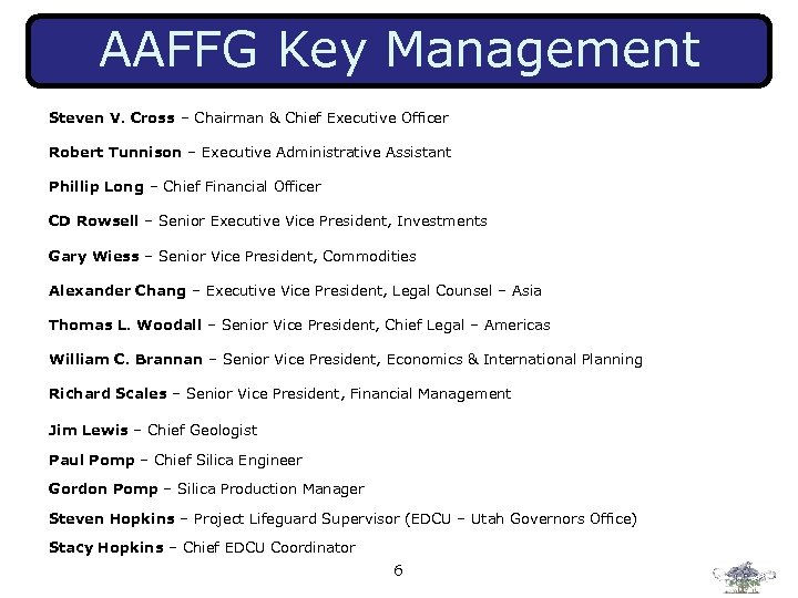 AAFFG Key Management Steven V. Cross – Chairman & Chief Executive Officer Robert Tunnison