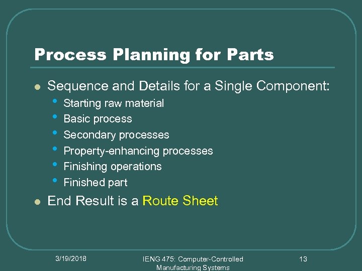 Process Planning for Parts l l Sequence and Details for a Single Component: •