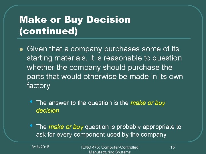 Make or Buy Decision (continued) l Given that a company purchases some of its