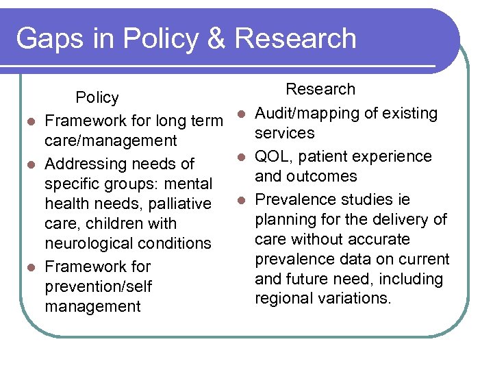 Gaps in Policy & Research Policy l Audit/mapping of existing l Framework for long