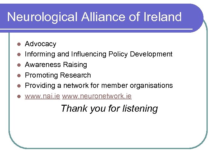Neurological Alliance of Ireland l l l Advocacy Informing and Influencing Policy Development Awareness