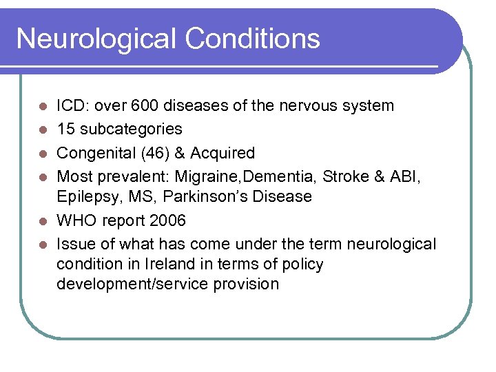 Neurological Conditions l l l ICD: over 600 diseases of the nervous system 15