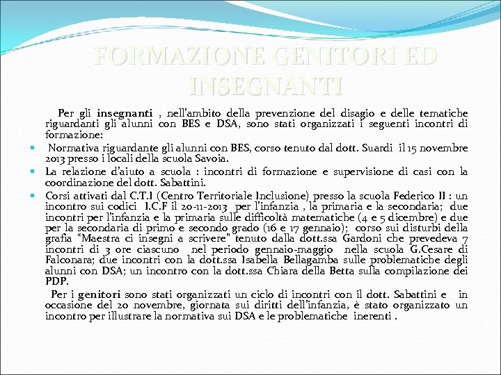 FORMAZIONE GENITORI ED INSEGNANTI Per gli insegnanti , nell’ambito della prevenzione del disagio e