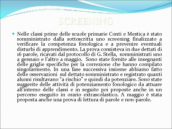 SCREENING Nelle classi prime delle scuole primarie Conti e Mestica è stato somministrato dalla