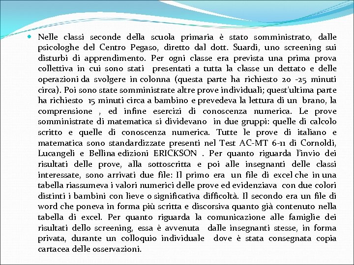  Nelle classi seconde della scuola primaria è stato somministrato, dalle psicologhe del Centro