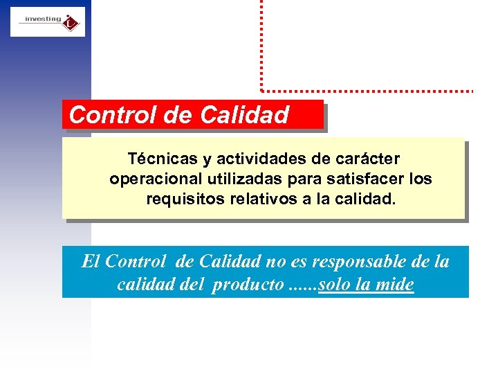 Control de Calidad Técnicas y actividades de carácter operacional utilizadas para satisfacer los requisitos