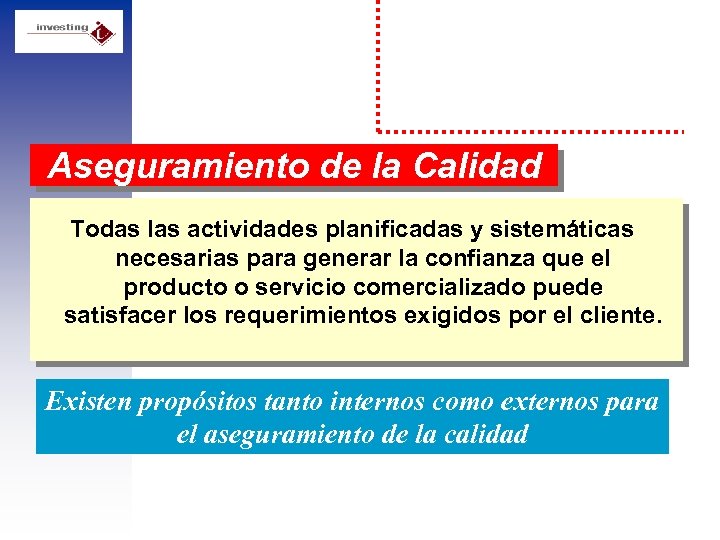 Aseguramiento de la Calidad Todas las actividades planificadas y sistemáticas necesarias para generar la