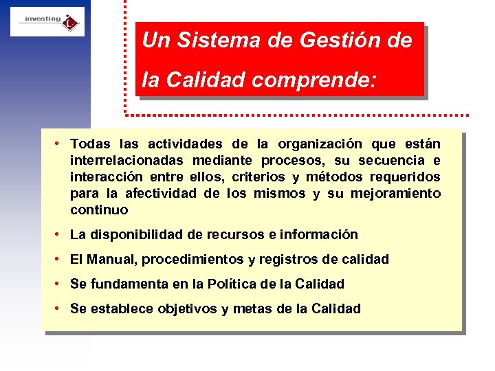 Un Sistema de Gestión de la Calidad comprende: • Todas las actividades de la