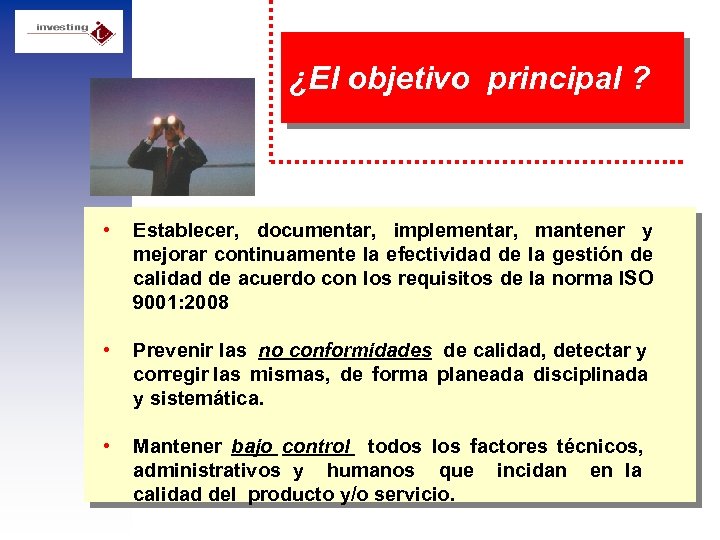 ¿El objetivo principal ? • Establecer, documentar, implementar, mantener y mejorar continuamente la efectividad
