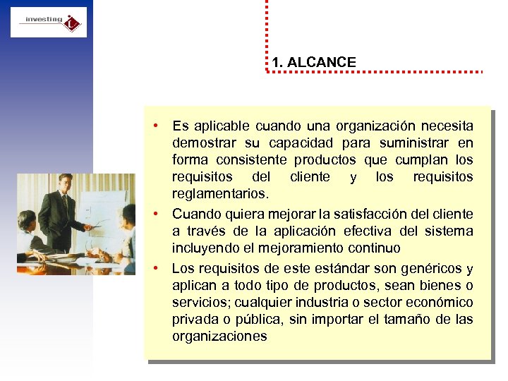 1. ALCANCE • Es aplicable cuando una organización necesita demostrar su capacidad para suministrar