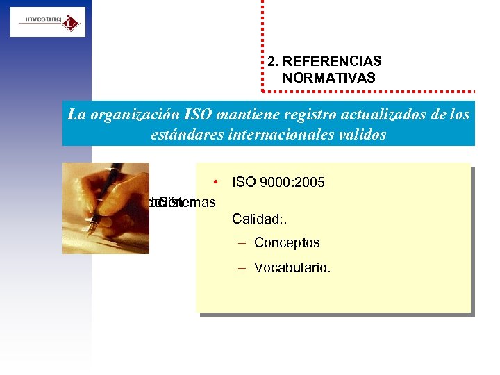 2. REFERENCIAS NORMATIVAS La organización ISO mantiene registro actualizados de los estándares internacionales validos
