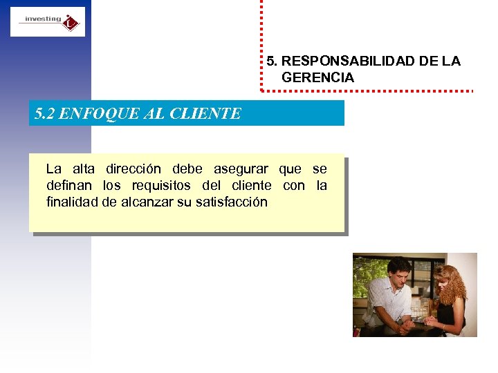 5. RESPONSABILIDAD DE LA GERENCIA 5. 2 ENFOQUE AL CLIENTE La alta dirección debe