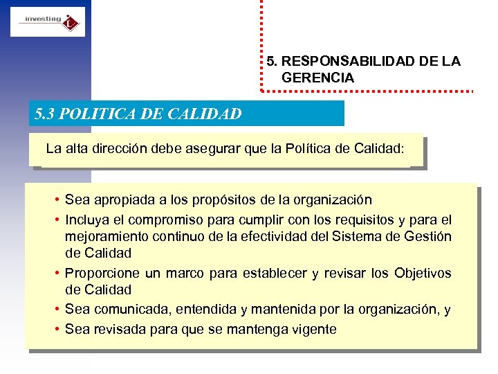 5. RESPONSABILIDAD DE LA GERENCIA 5. 3 POLITICA DE CALIDAD La alta dirección debe