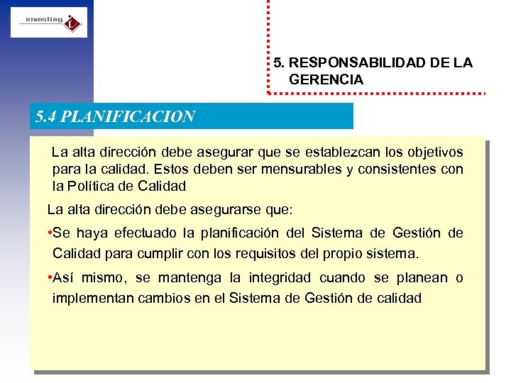 5. RESPONSABILIDAD DE LA GERENCIA 5. 4 PLANIFICACION La alta dirección debe asegurar que
