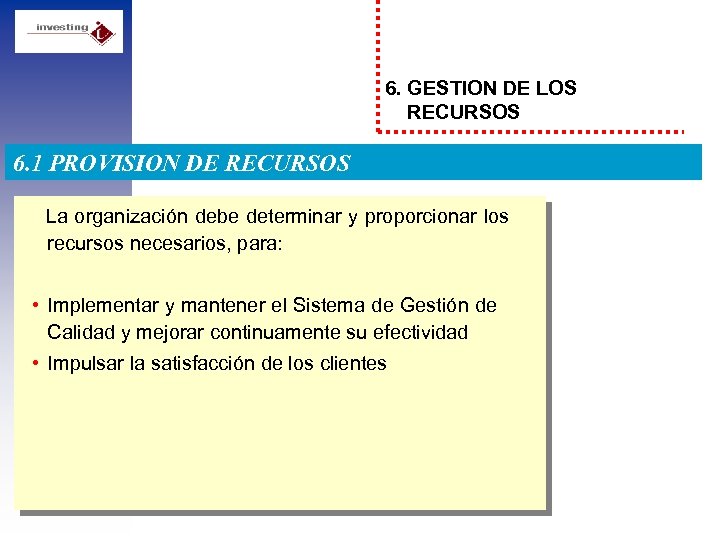 6. GESTION DE LOS RECURSOS 6. 1 PROVISION DE RECURSOS La organización debe determinar