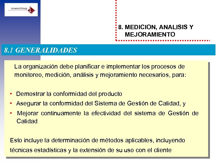 8. MEDICION, ANALISIS Y MEJORAMIENTO 8. 1 GENERALIDADES La organización debe planificar e implementar