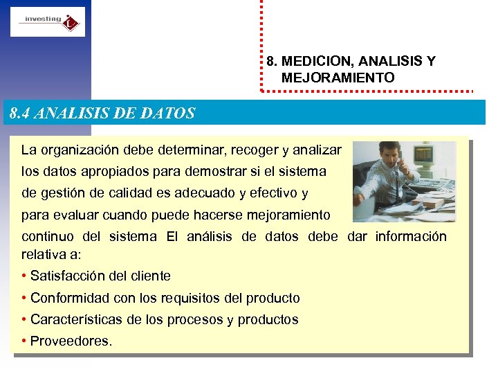 8. MEDICION, ANALISIS Y MEJORAMIENTO 8. 4 ANALISIS DE DATOS La organización debe determinar,