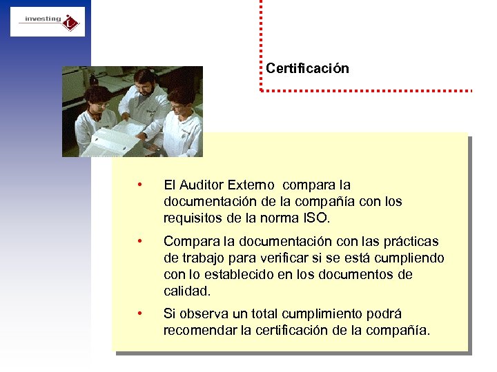 Certificación • El Auditor Externo compara la documentación de la compañía con los requisitos