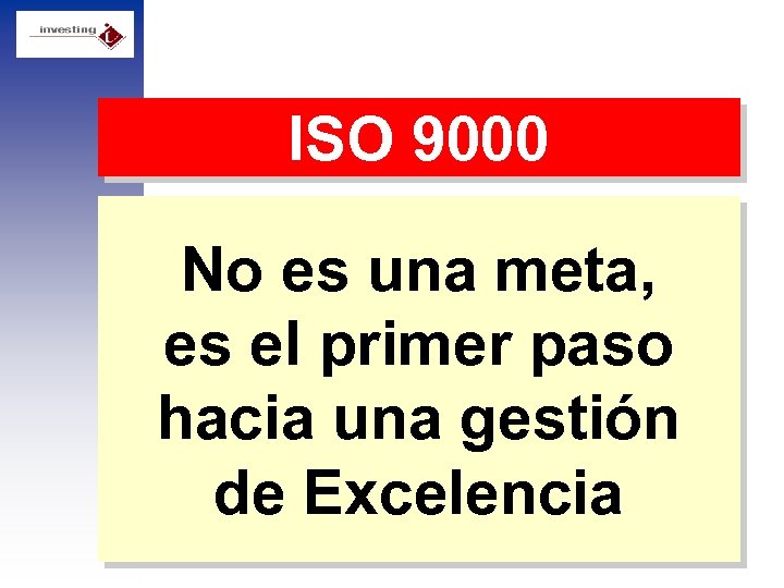 ISO 9000 No es una meta, es el primer paso hacia una gestión de