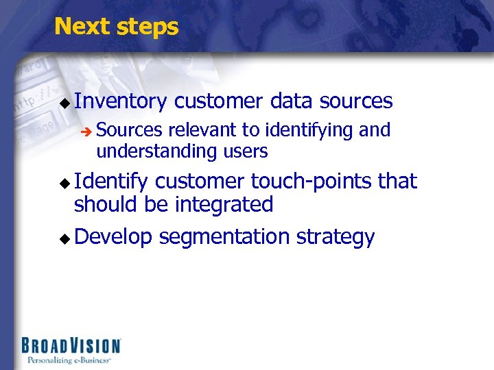 Next steps u Inventory customer data sources è Sources relevant to identifying and understanding