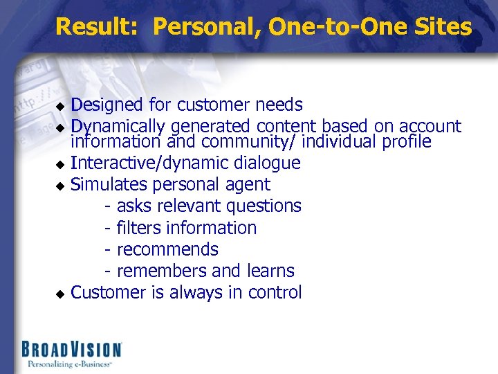 Result: Personal, One-to-One Sites Designed for customer needs u Dynamically generated content based on