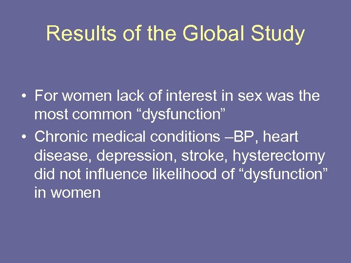 Results of the Global Study • For women lack of interest in sex was