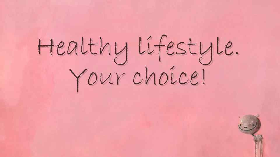 Healthy lifestyle. Your choice! 