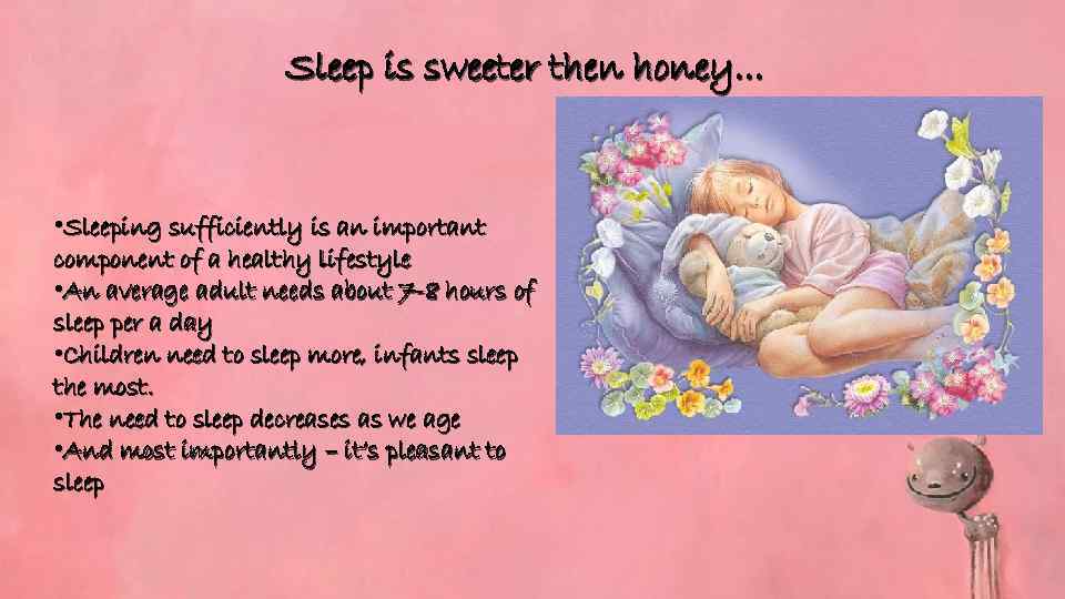 Sleep is sweeter then honey. . . • Sleeping sufficiently is an important component