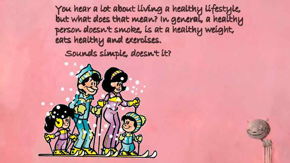 You hear a lot about living a healthy lifestyle, but what does that mean?