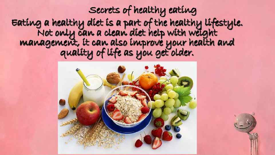 Secrets of healthy eating Eating a healthy diet is a part of the healthy