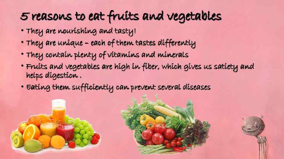 5 reasons to eat fruits and vegetables • They are nourishing and tasty! •