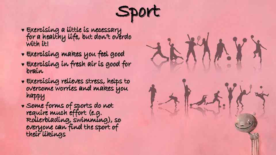 Sport © Exercising a little is necessary for a healthy life, but don’t overdo