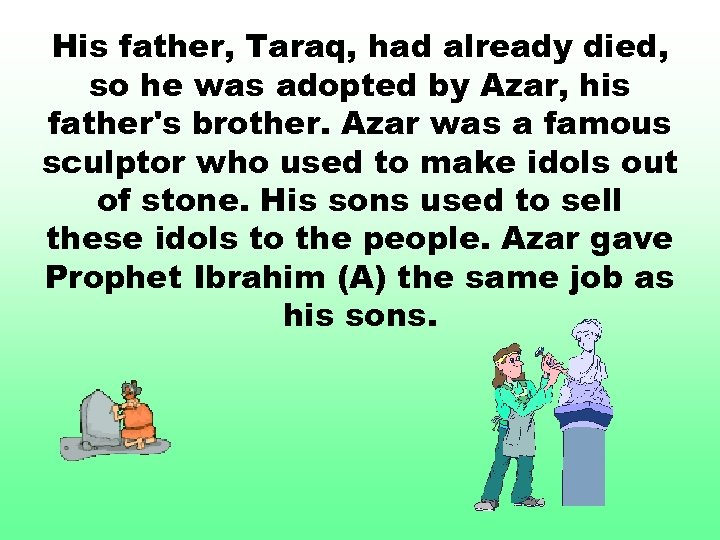 His father, Taraq, had already died, so he was adopted by Azar, his father's