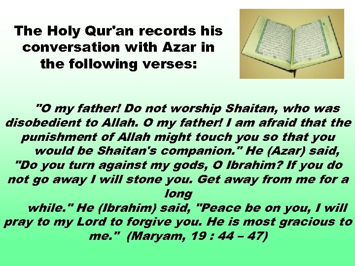 The Holy Qur'an records his conversation with Azar in the following verses: 