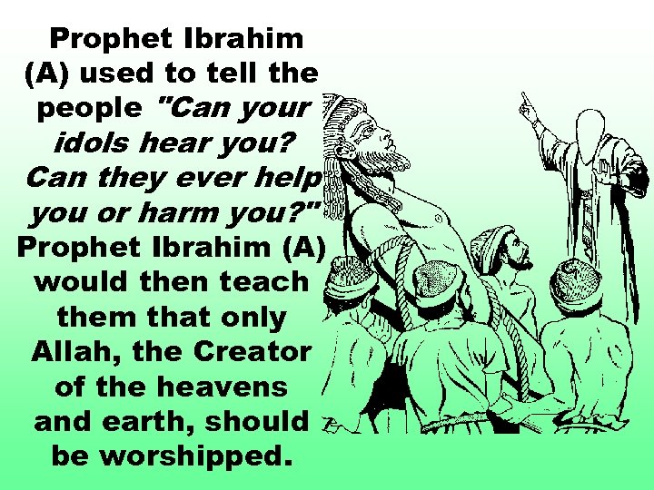 Prophet Ibrahim (A) used to tell the people 