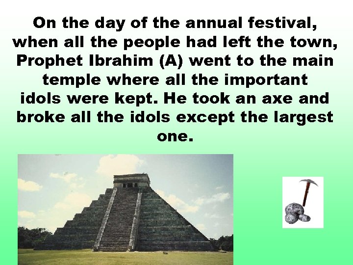 On the day of the annual festival, when all the people had left the