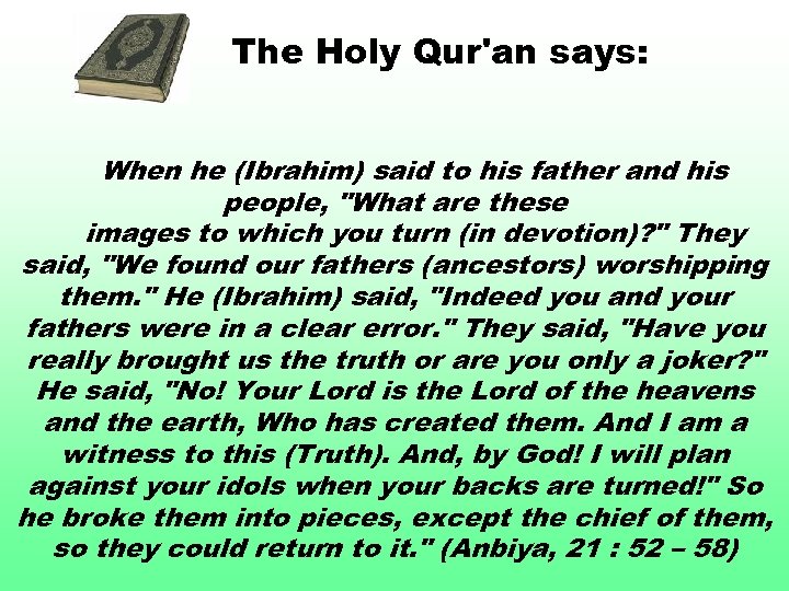 The Holy Qur'an says: When he (Ibrahim) said to his father and his people,