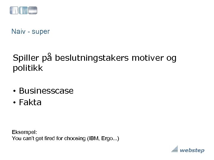 Naiv - super Spiller på beslutningstakers motiver og politikk • Businesscase • Fakta Eksempel: