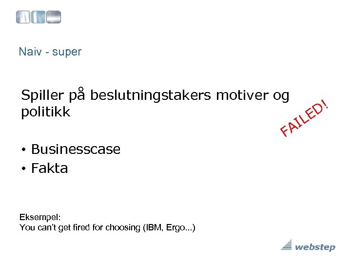 Naiv - super Spiller på beslutningstakers motiver og politikk • Businesscase • Fakta Eksempel:
