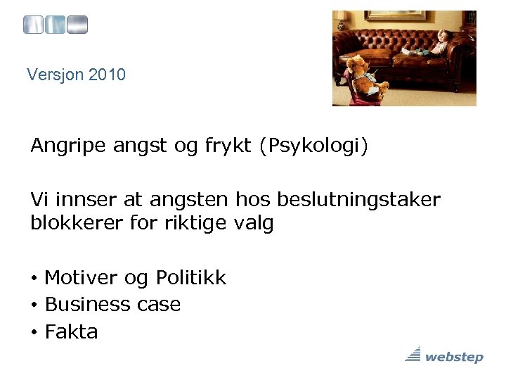 Versjon 2010 Angripe angst og frykt (Psykologi) Vi innser at angsten hos beslutningstaker blokkerer