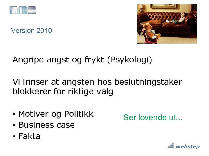 Versjon 2010 Angripe angst og frykt (Psykologi) Vi innser at angsten hos beslutningstaker blokkerer