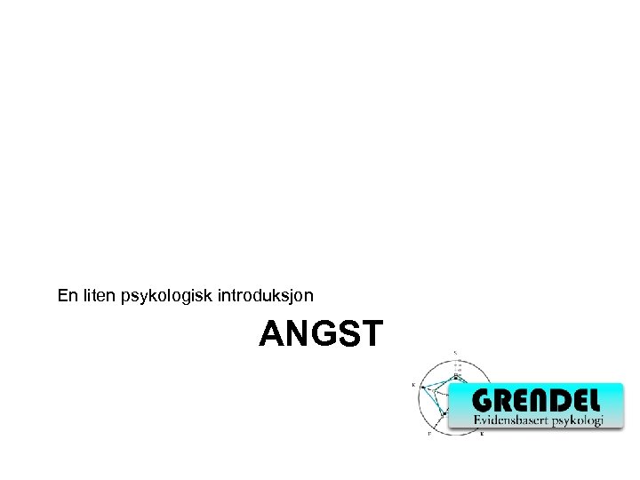 En liten psykologisk introduksjon ANGST 