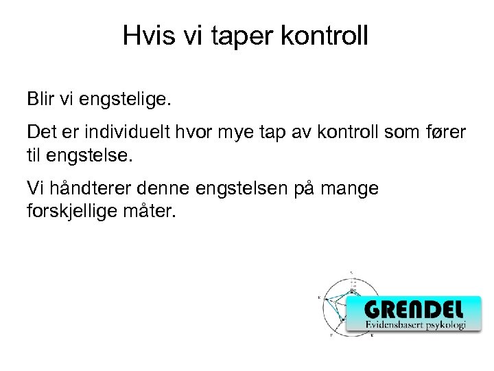Hvis vi taper kontroll Blir vi engstelige. Det er individuelt hvor mye tap av