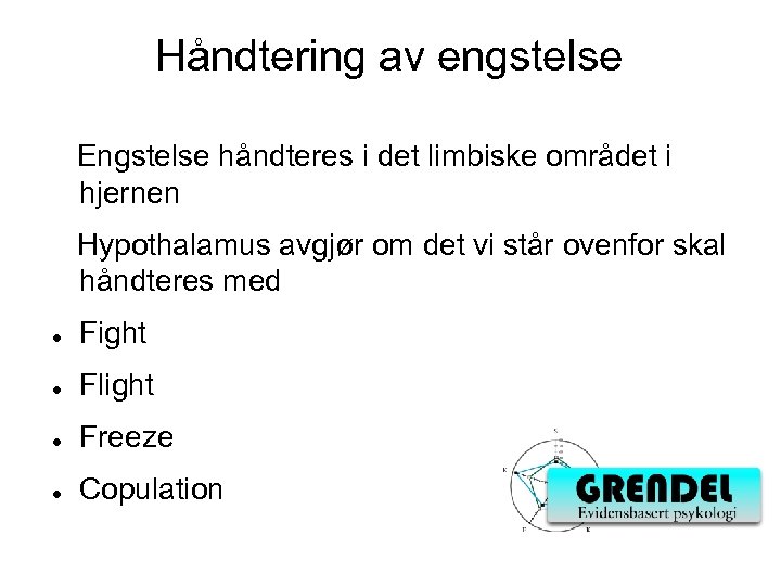 Håndtering av engstelse Engstelse håndteres i det limbiske området i hjernen Hypothalamus avgjør om