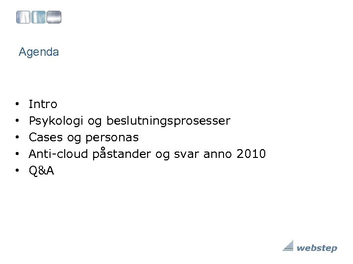 Agenda • • • Intro Psykologi og beslutningsprosesser Cases og personas Anti-cloud påstander og