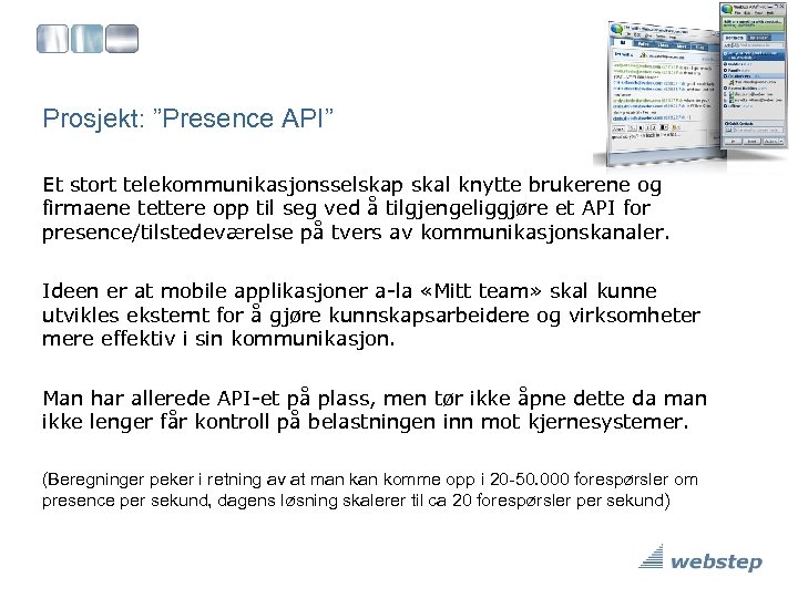 Prosjekt: ”Presence API” Et stort telekommunikasjonsselskap skal knytte brukerene og firmaene tettere opp til